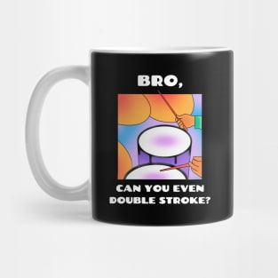 Bro, can you even double stroke? (version 2) Mug